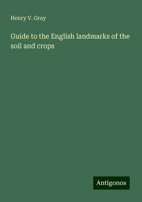 Guide to the English landmarks of the soil and crops