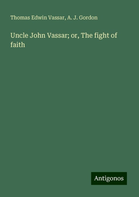 Uncle John Vassar; or, The fight of faith