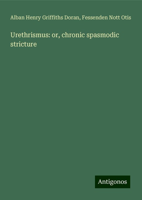 Urethrismus: or, chronic spasmodic stricture
