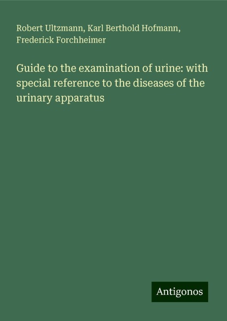 Guide to the examination of urine: with special reference to the diseases of the urinary apparatus