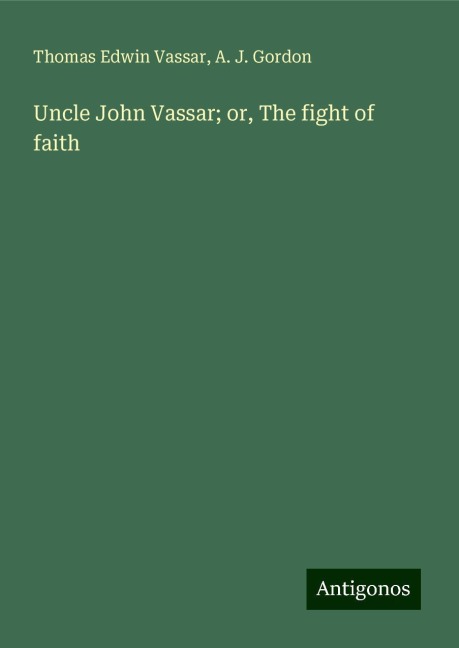 Uncle John Vassar; or, The fight of faith
