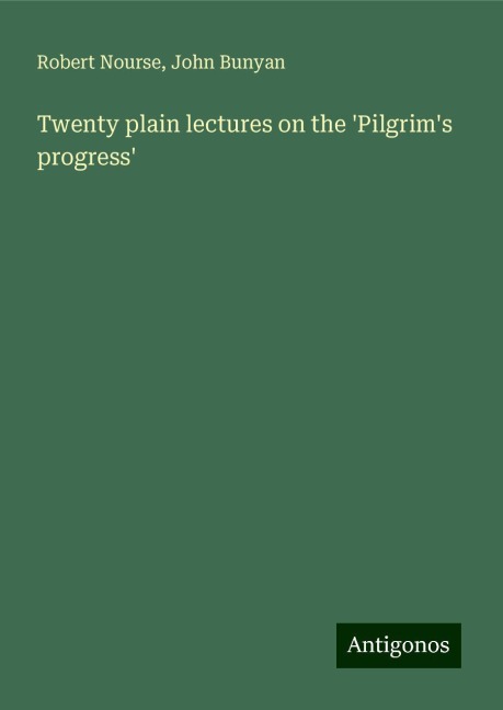Twenty plain lectures on the Pilgrims progress