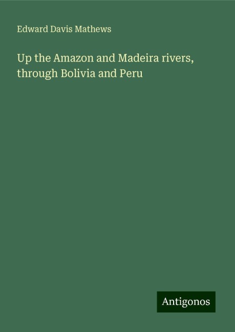 Up the Amazon and Madeira rivers, through Bolivia and Peru