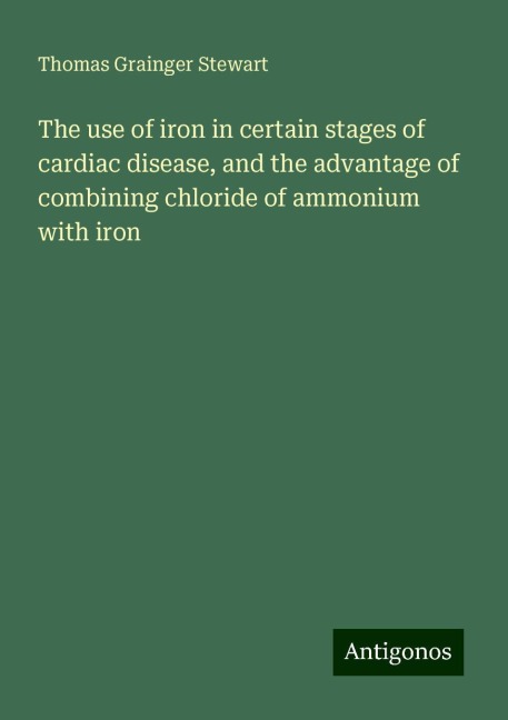 The use of iron in certain stages of cardiac disease, and the advantage of combining chloride of ammonium with iron