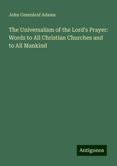 The Universalism of the Lords Prayer: Words to All Christian Churches and to All Mankind