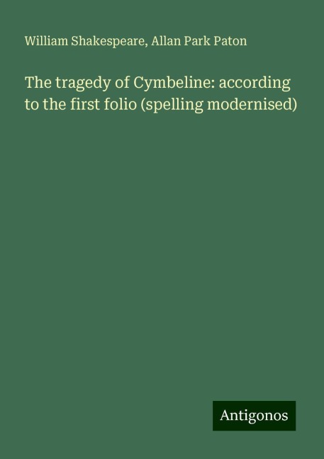 The tragedy of Cymbeline: according to the first folio (spelling modernised)