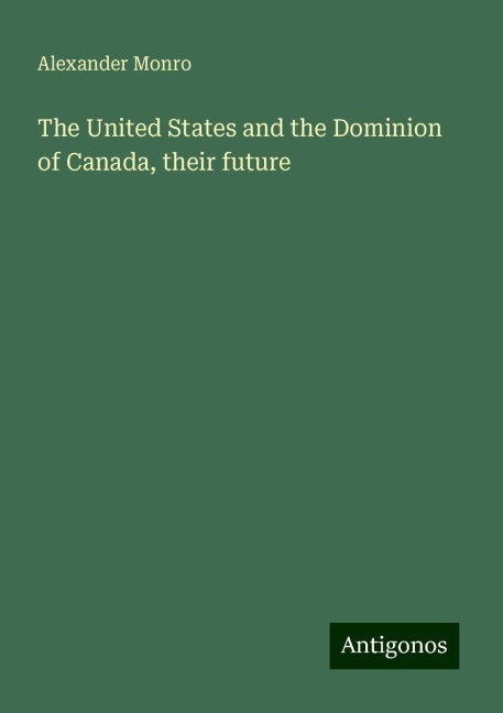 The United States and the Dominion of Canada, their future