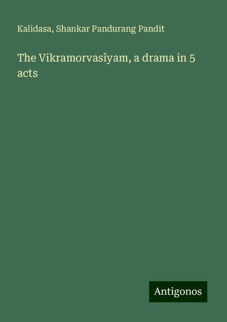 The Vikramorvasîyam, a drama in 5 acts