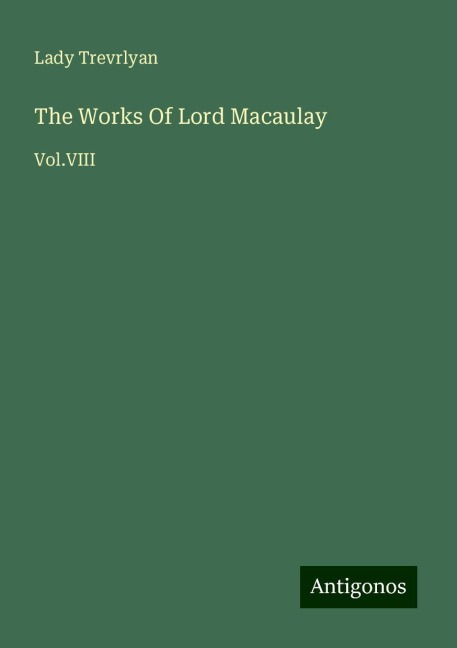 The Works Of Lord Macaulay: Vol.VIII