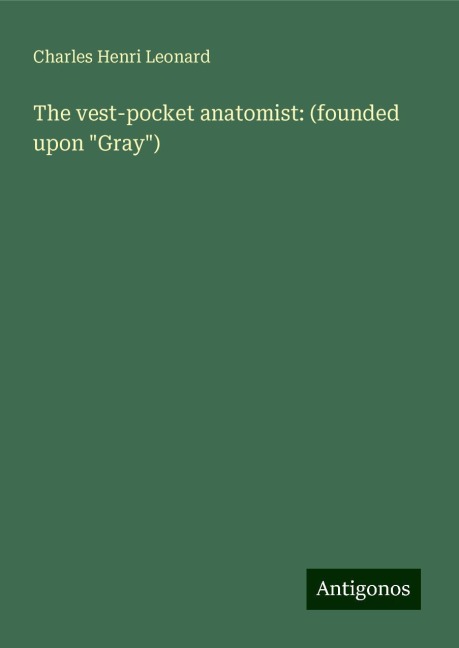 The vest-pocket anatomist: (founded upon Gray)