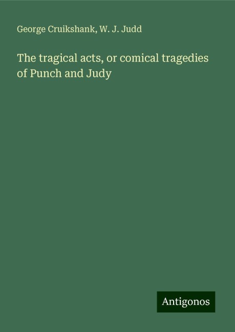 The tragical acts, or comical tragedies of Punch and Judy