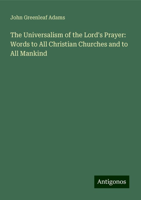 The Universalism of the Lords Prayer: Words to All Christian Churches and to All Mankind