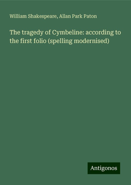 The tragedy of Cymbeline: according to the first folio (spelling modernised)