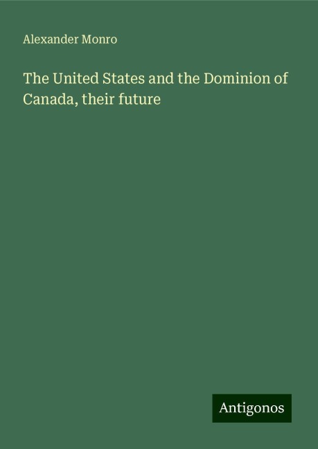 The United States and the Dominion of Canada, their future