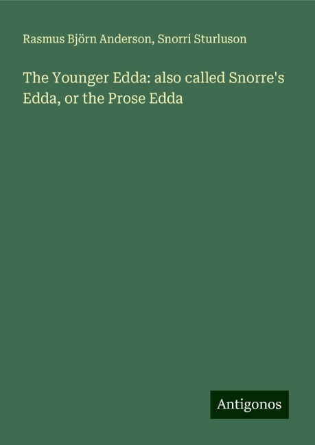 The Younger Edda: also called Snorres Edda, or the Prose Edda