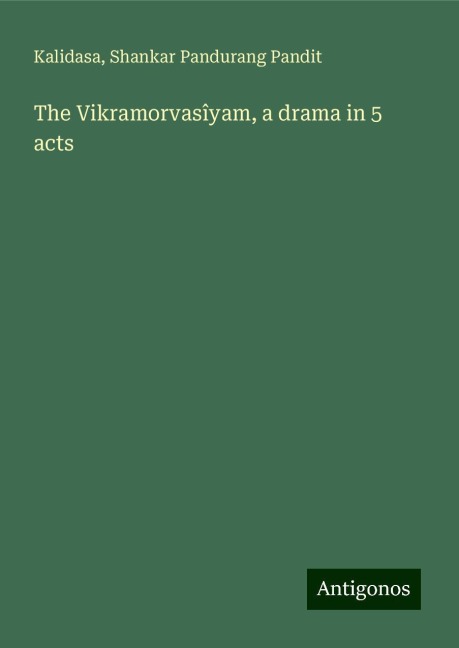 The Vikramorvasîyam, a drama in 5 acts