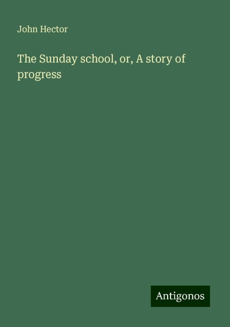 The Sunday school, or, A story of progress