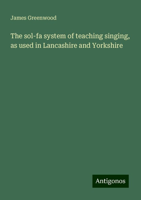 The sol-fa system of teaching singing, as used in Lancashire and Yorkshire