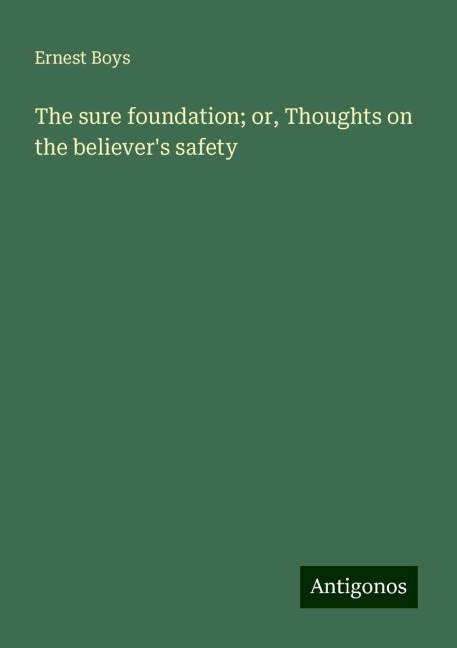 The sure foundation; or, Thoughts on the believers safety