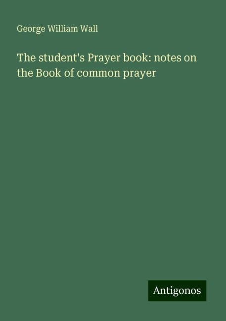 The students Prayer book: notes on the Book of common prayer