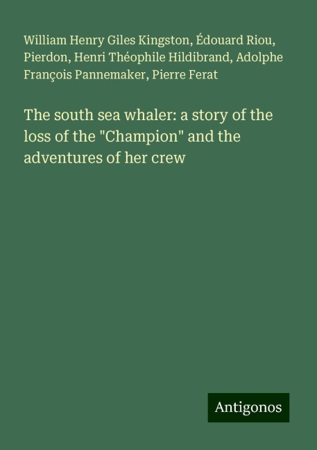 The south sea whaler: a story of the loss of the Champion and the adventures of her crew