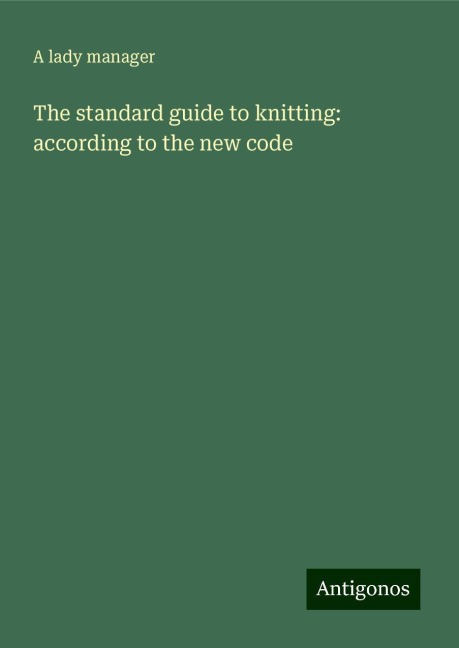 The standard guide to knitting: according to the new code
