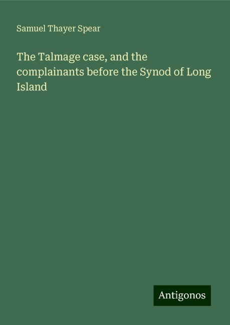The Talmage case, and the complainants before the Synod of Long Island