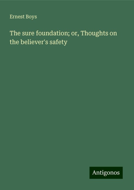 The sure foundation; or, Thoughts on the believers safety