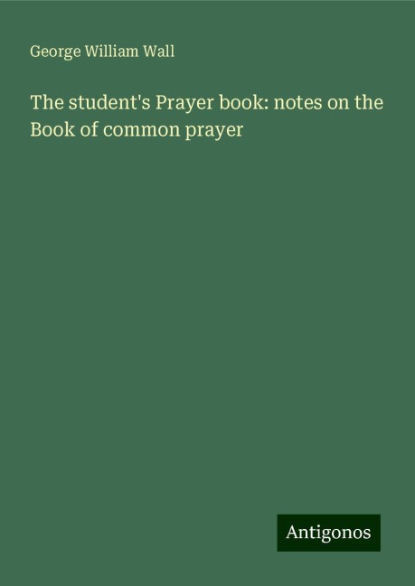 The students Prayer book: notes on the Book of common prayer
