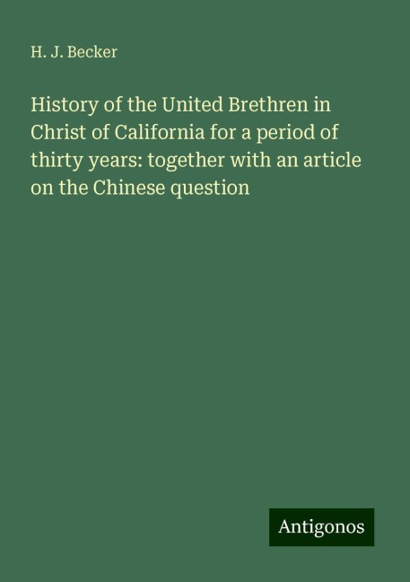 History of the United Brethren in Christ of California for a period of thirty years: together with an article on the Chinese question