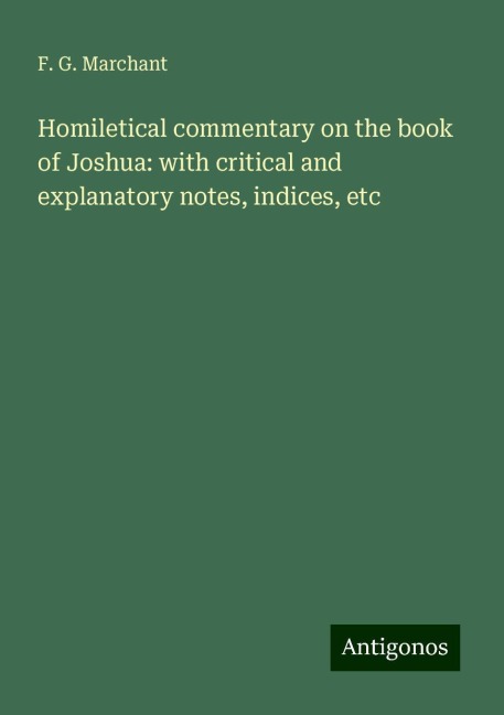 Homiletical commentary on the book of Joshua: with critical and explanatory notes, indices, etc