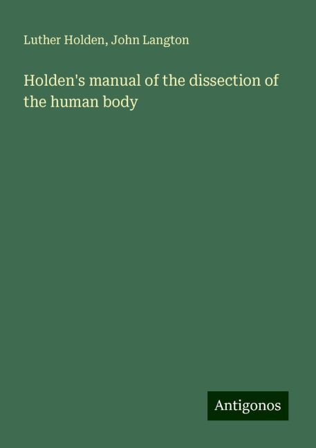 Holdens manual of the dissection of the human body