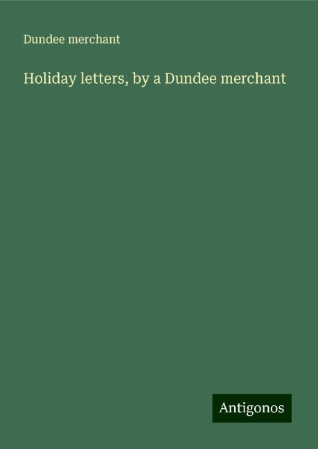 Holiday letters, by a Dundee merchant