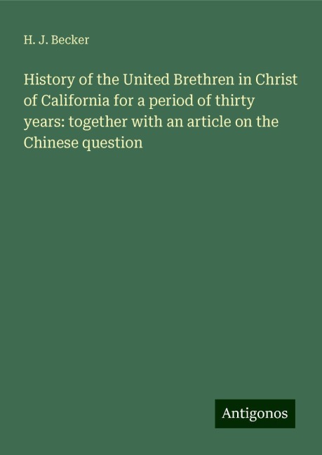 History of the United Brethren in Christ of California for a period of thirty years: together with an article on the Chinese question
