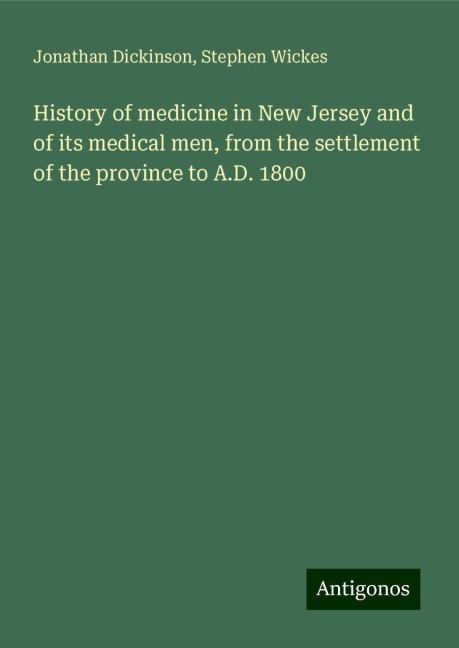 History of medicine in New Jersey and of its medical men, from the settlement of the province to A.D. 1800