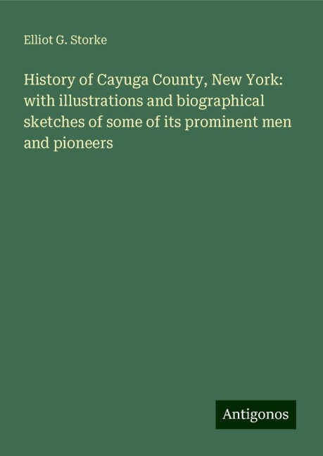 History of Cayuga County, New York: with illustrations and biographical sketches of some of its prominent men and pioneers