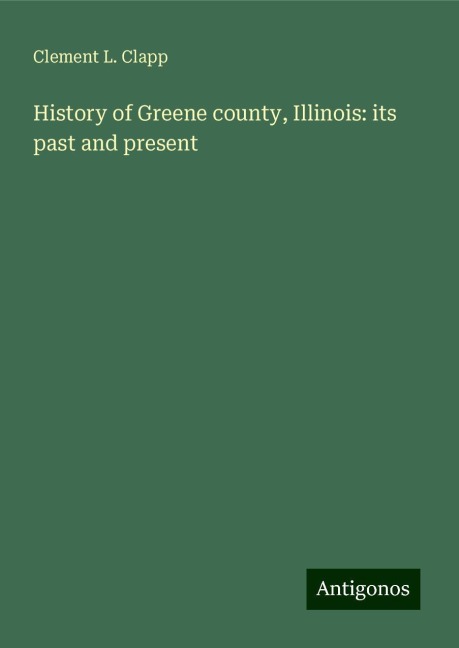 History of Greene county, Illinois: its past and present
