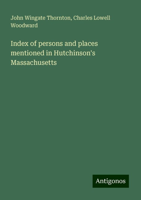 Index of persons and places mentioned in Hutchinsons Massachusetts