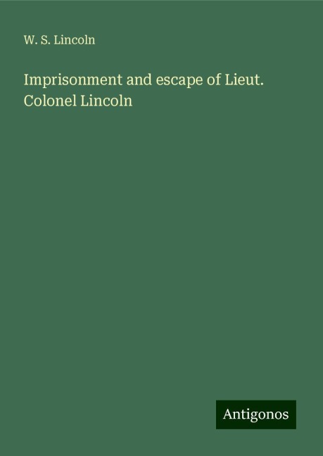 Imprisonment and escape of Lieut. Colonel Lincoln