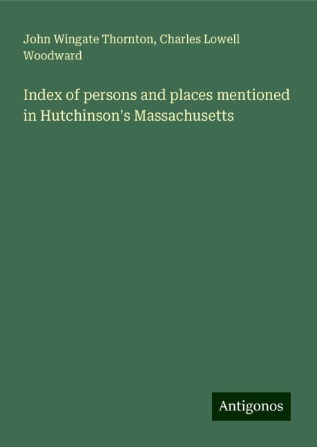 Index of persons and places mentioned in Hutchinsons Massachusetts