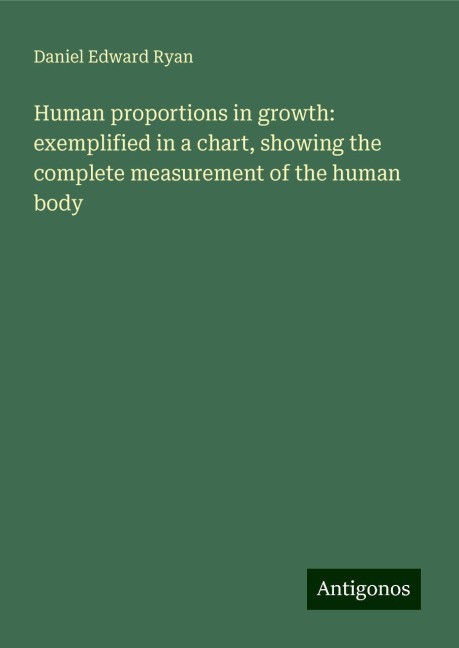 Human proportions in growth: exemplified in a chart, showing the complete measurement of the human body