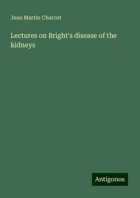 Lectures on Brights disease of the kidneys