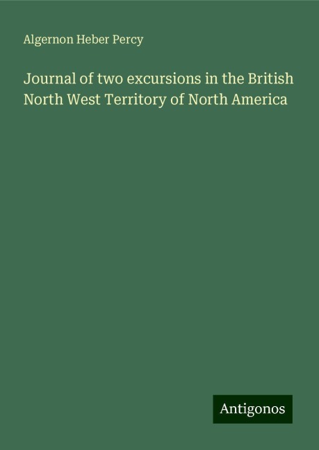 Journal of two excursions in the British North West Territory of North America