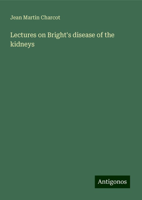 Lectures on Brights disease of the kidneys