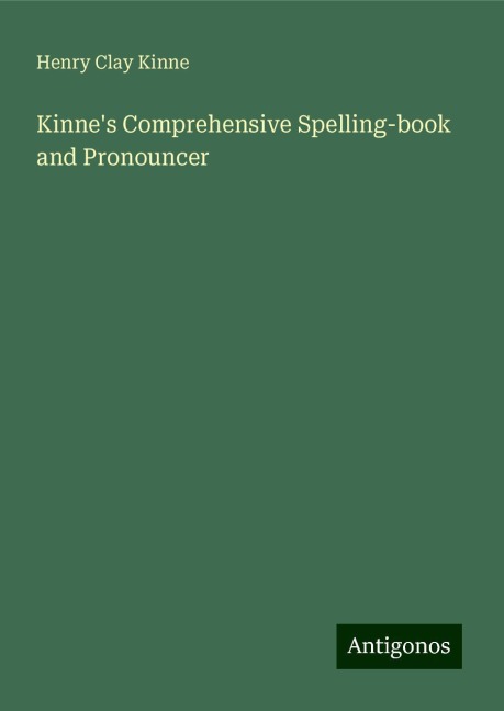 Kinnes Comprehensive Spelling-book and Pronouncer