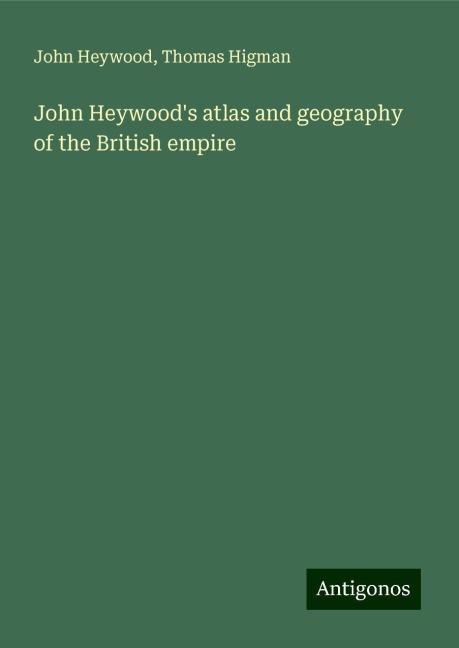 John Heywoods atlas and geography of the British empire