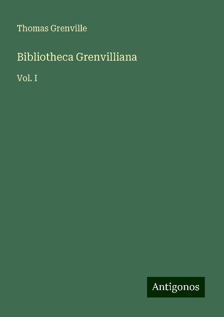 Bibliotheca Grenvilliana: Vol. I