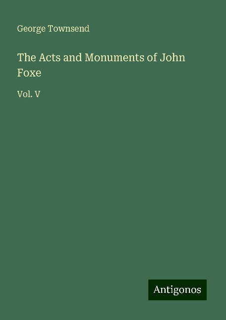 The Acts and Monuments of John Foxe: Vol. V