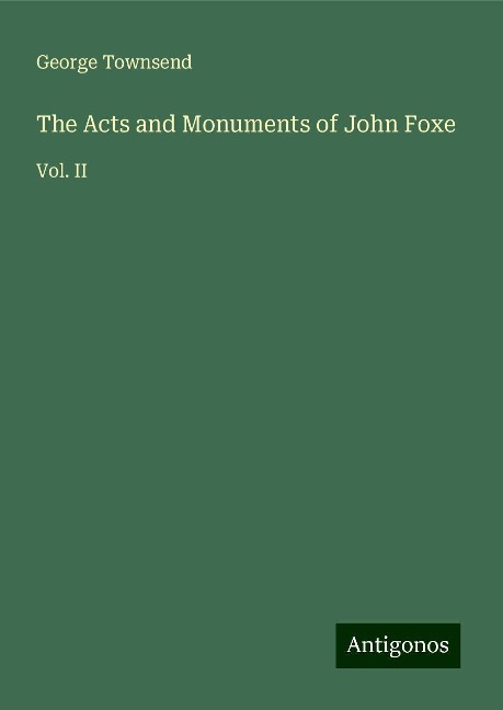The Acts and Monuments of John Foxe: Vol. II