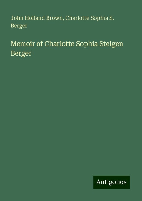 Memoir of Charlotte Sophia Steigen Berger
